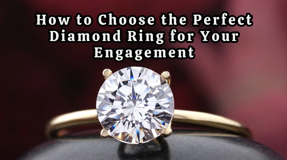 How to Choose the Perfect Diamond Ring for Your Engagement